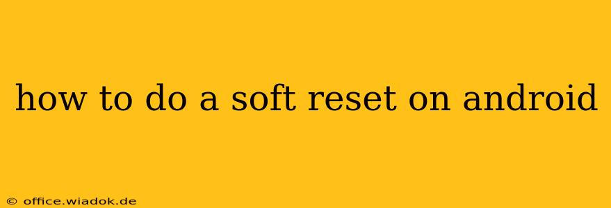 how to do a soft reset on android