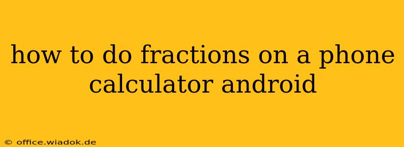 how to do fractions on a phone calculator android