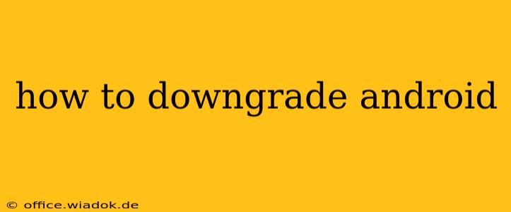 how to downgrade android