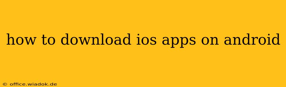 how to download ios apps on android