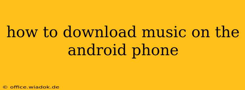 how to download music on the android phone