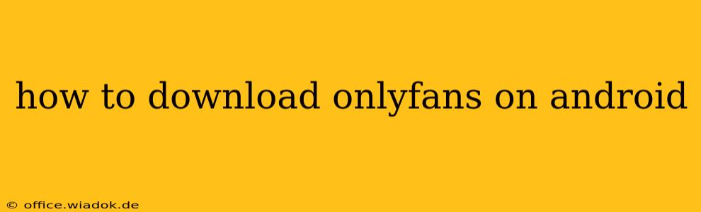 how to download onlyfans on android