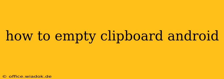 how to empty clipboard android