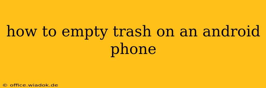 how to empty trash on an android phone