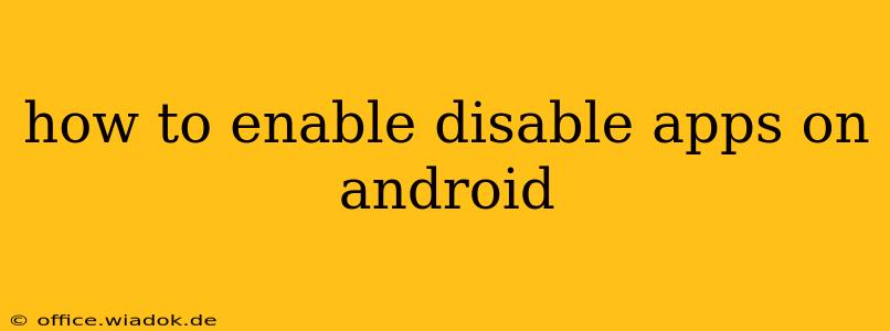 how to enable disable apps on android