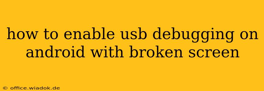 how to enable usb debugging on android with broken screen