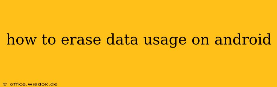 how to erase data usage on android