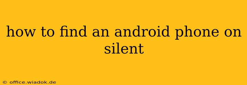 how to find an android phone on silent