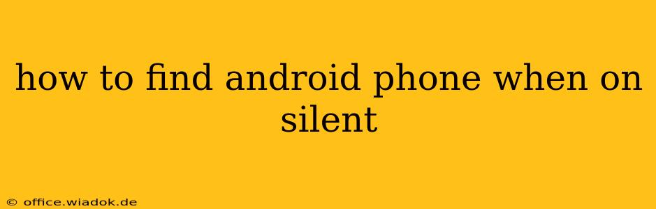 how to find android phone when on silent