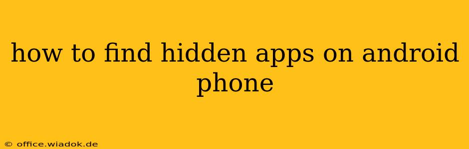 how to find hidden apps on android phone