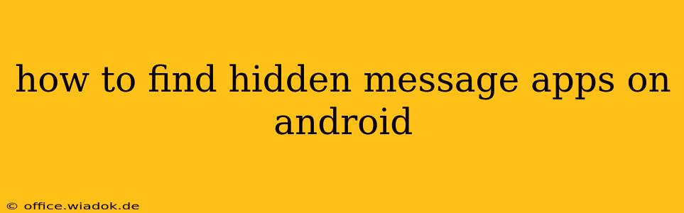 how to find hidden message apps on android