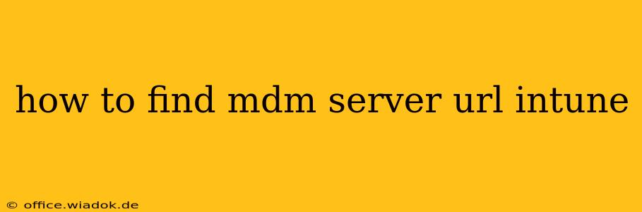 how to find mdm server url intune