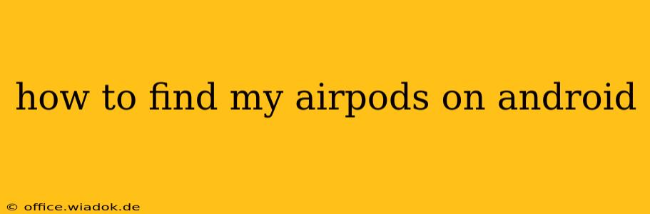 how to find my airpods on android