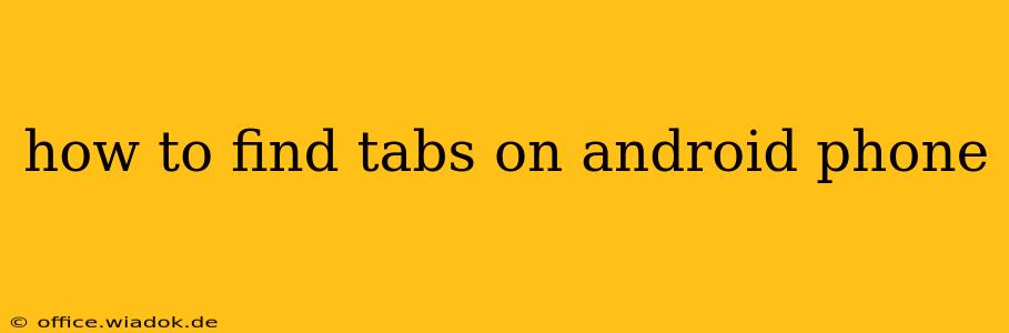 how to find tabs on android phone