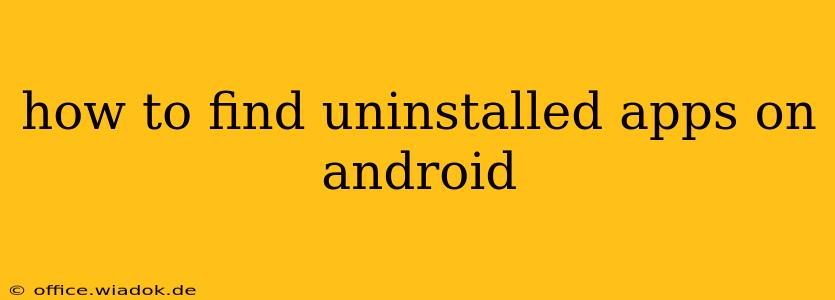 how to find uninstalled apps on android