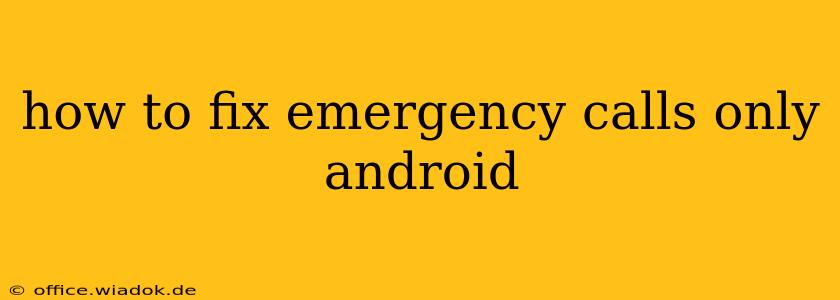 how to fix emergency calls only android