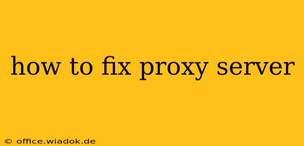 how to fix proxy server