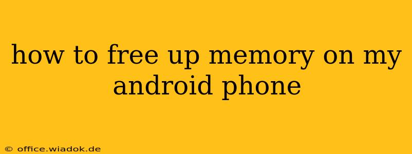 how to free up memory on my android phone