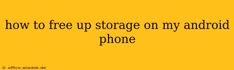 how to free up storage on my android phone