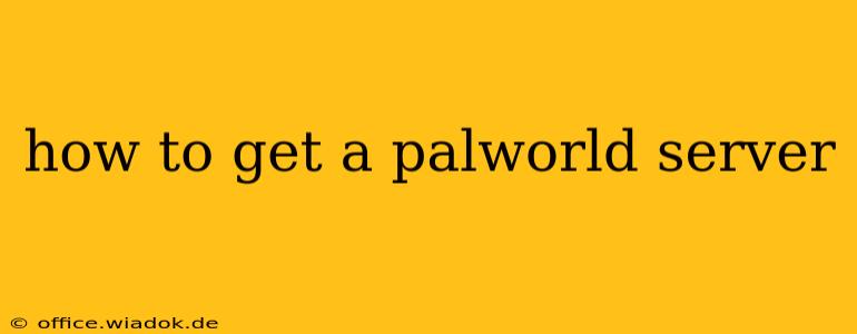 how to get a palworld server