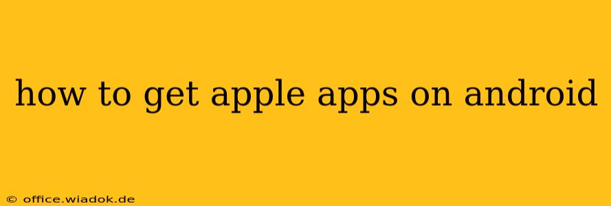 how to get apple apps on android