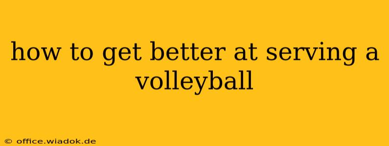 how to get better at serving a volleyball