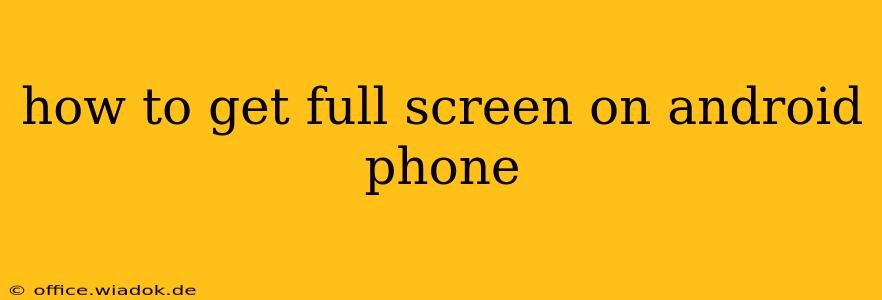 how to get full screen on android phone