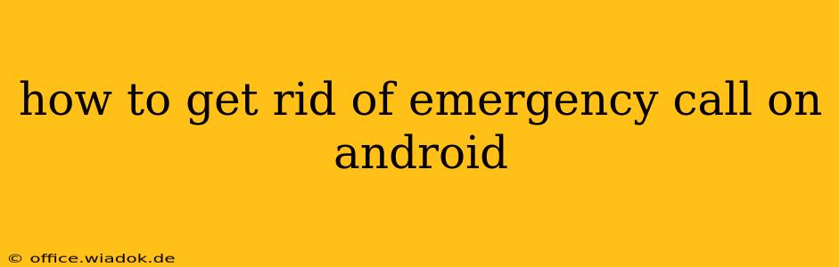 how to get rid of emergency call on android