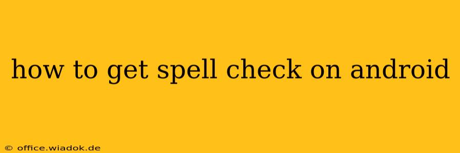 how to get spell check on android