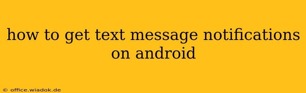 how to get text message notifications on android