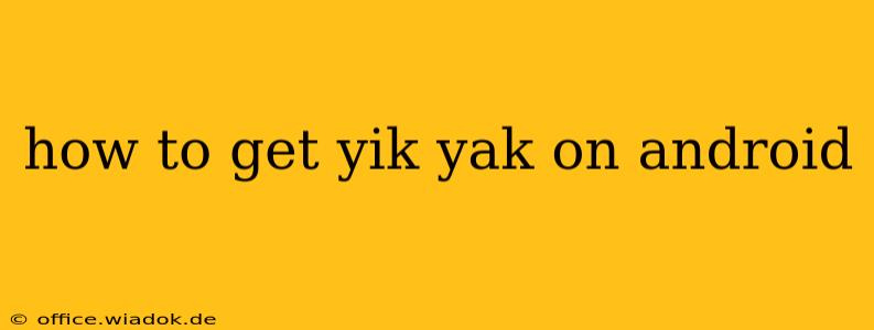 how to get yik yak on android