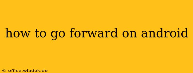 how to go forward on android