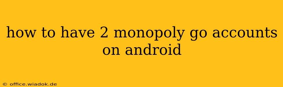 how to have 2 monopoly go accounts on android