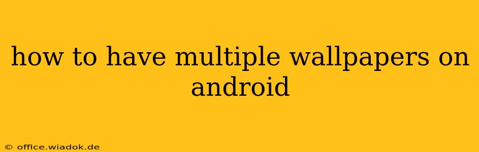 how to have multiple wallpapers on android