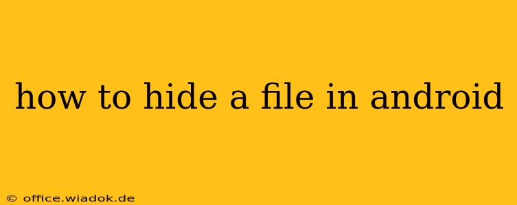 how to hide a file in android