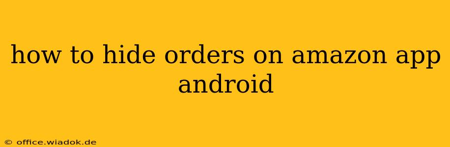 how to hide orders on amazon app android