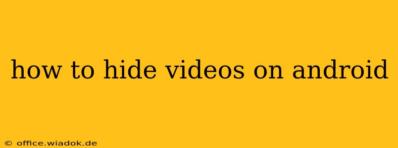 how to hide videos on android