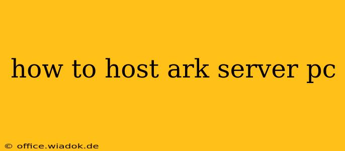 how to host ark server pc