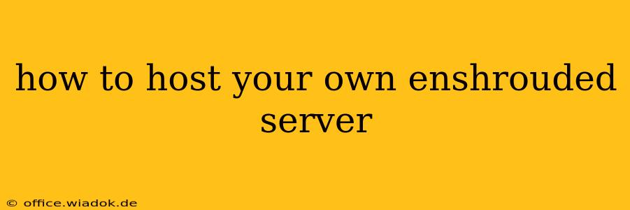 how to host your own enshrouded server