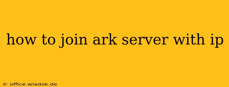 how to join ark server with ip