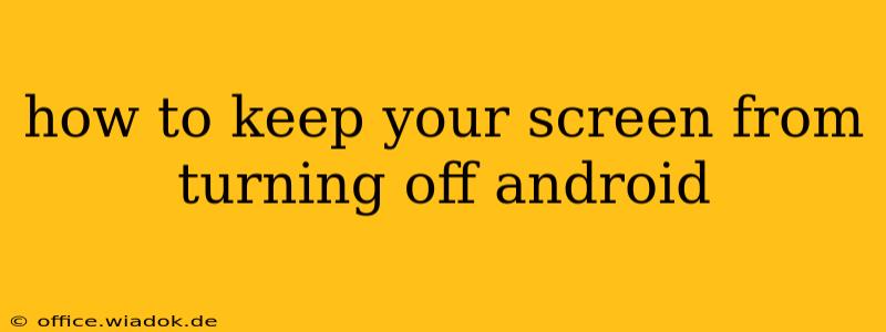 how to keep your screen from turning off android