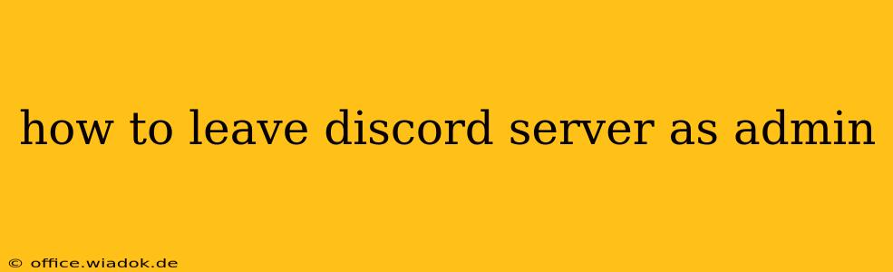 how to leave discord server as admin