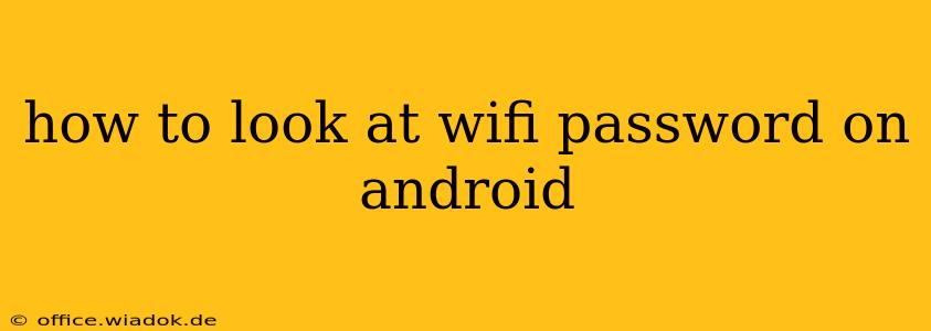 how to look at wifi password on android