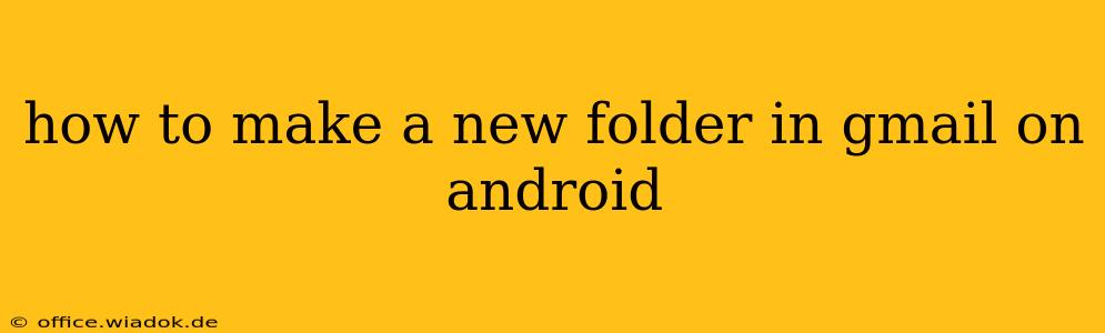 how to make a new folder in gmail on android