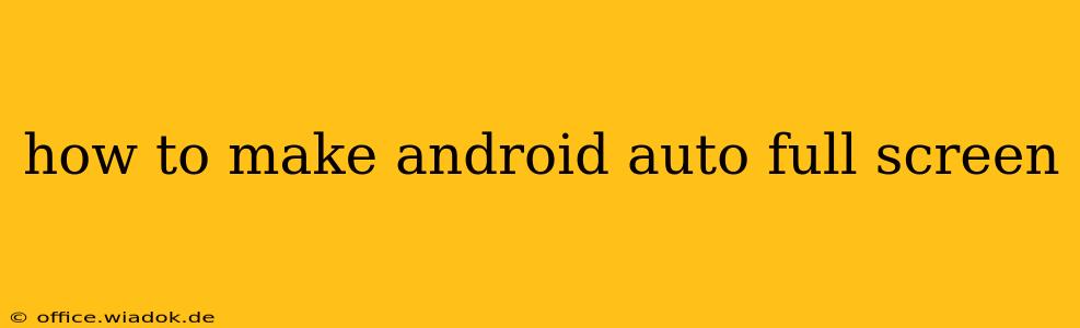 how to make android auto full screen