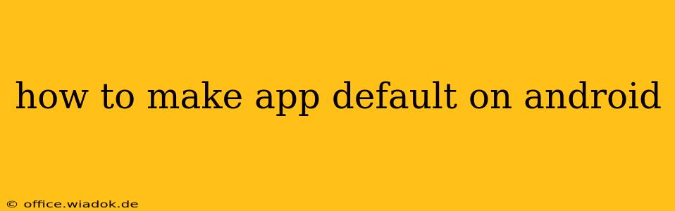 how to make app default on android