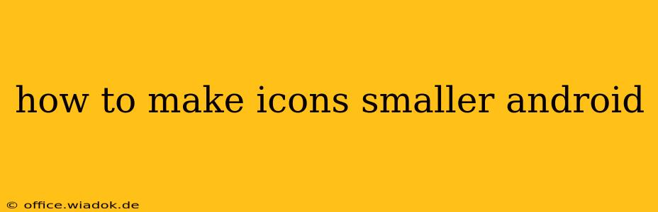 how to make icons smaller android