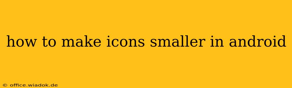 how to make icons smaller in android