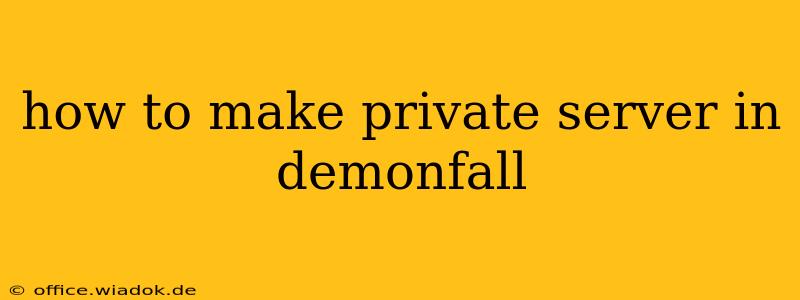 how to make private server in demonfall