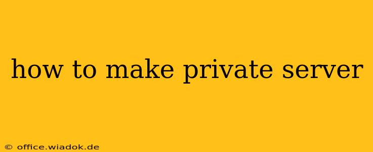 how to make private server